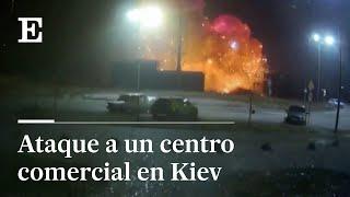 ÚLTIMA HORA GUERRA en UCRANIA | RUSIA ataca un CENTRO COMERCIAL en KIEV | EL PAÍS