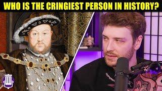 Who Is The Cringiest Person In All Of History?