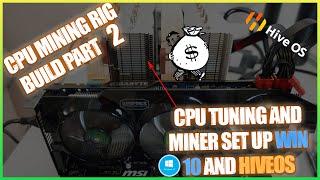 CPU MINING RIG BUILD Part 2 / CPU Tuning HiveOS and Win 10 Set Up.