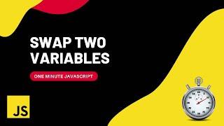 Swap two variables without using a third variable | Javascript | One Minute Javascript | 1 Min JS