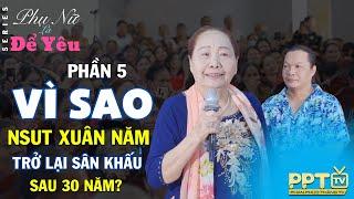 Hé lộ lý do NSUT Xuân Năm trở lại sân khấu? | Phụ Nữ Là Để Yêu | NSUT Xuân Năm & Phan Phúc Thắng