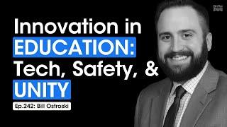 Innovation in Education: Tech, Safety, & Unity | Ep.242: Bill Ostroski