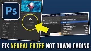 How to Fix Neural Filter Not Downloading Photoshop (2024)