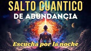 DA UN SALTO CUÁNTICO PARA ATRAER ABUNDANCIA | MEDITACIÓN PARA REPROGRAMAR TU MENTE MIENTRAS DUERMES