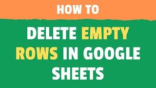 Delete Empty/Blank Rows in Google Sheets (2 Easy Ways)