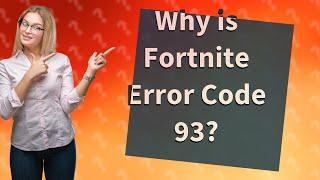Why is Fortnite Error Code 93?