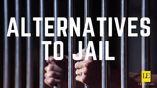 You're Going to Jail!! Perhaps not. Learn about Alternatives to Jail