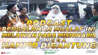 PODCAST PENGALAMAN MUALAF INI MELAWAN PARA MISIONARIS HINGGA HAMPIR DIG4NTUNG