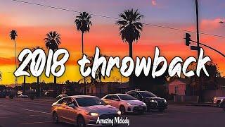 2018 throwback vibes ~nostalgia playlist ~ songs that bring you back to summer 2018