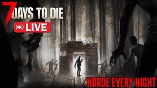 Horde Every Night - Perma Death | 7 Days To Die Live Stream