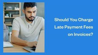 Should You Charge Late Payment Fees on Invoices?