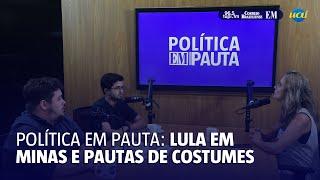 Podcast Política EM Pauta EP.15 | Lula no Sul de Minas e pauta de costumes na Câmara