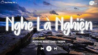 Nhạc Chill Tiktok - Tổng Hợp Những Bài Hát Tiktok "Nghe Là Nghiện" - Nhạc Lofi Chill Buồn 2024