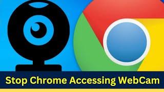 How To Block Camera Access In Google Chrome | Stop Chrome From Accessing Webcam | Quick Way