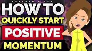 Secrets to Starting Positive Momentum  Abraham Hicks 2024