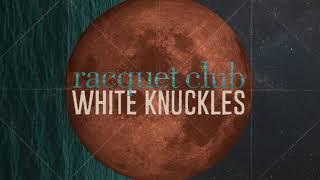 Racquet Club - White Knuckles