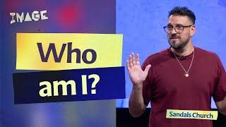 Who Am I? (Message & Worship) | Sandals Church