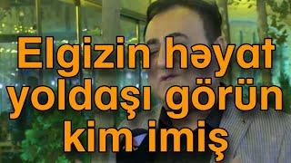 Elgizin həyat yoldaşı görün kim imiş