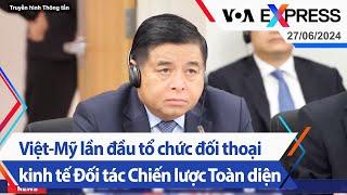 Việt-Mỹ lần đầu tổ chức đối thoại kinh tế Đối tác Chiến lược Toàn diện | Truyền hình VOA 27/6/24