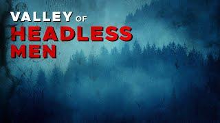Mysteries of the Nahanni | The Valley of Headless Men | Canadian Mysteries and Legends【4K】