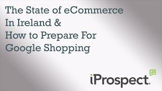 The State of eCommerce in Ireland & How to Prepare for Google Shopping