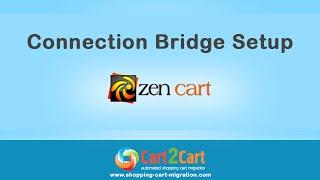 Zen Cart Migration - Connection Bridge Setup with Cart2cart