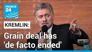 Kremlin says Black Sea grain deal has 'de facto ended' • FRANCE 24 English