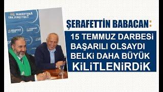 Şerafettin Babacan: 15 Temmuz darbesi başarılı olsaydı belki daha büyük kilitlenirdik