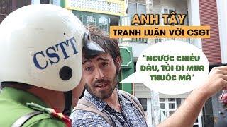 Anh Tây bập bẹ tiếng Việt cãi nhau với CSGT vì đi xe ngược chiều mua thuốc lá