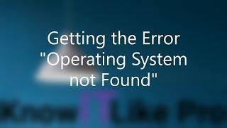 Know It Like Pro : Getting the Error "Operating System not Found" Fix