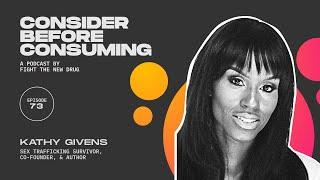 Kathy Givens: Sex Trafficking Survivor, Co-Founder, & Author || Consider Before Consuming Podcast