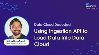 Using Ingestion API to Load Data Into Data Cloud | Data Cloud Decoded