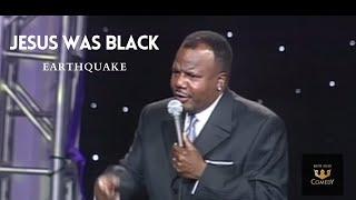 Earthquake "Jesus Was Black" Latham Entertainment Presents