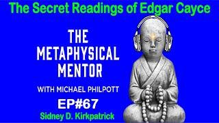 EP#67 The Secret Readings of Edgar Cayce with Sidney D. Kirkpatrick: The Metaphysical Mentor Podcast