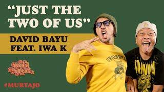 DAVID BAYU FEAT. IWA K & YUDIS DWIKORANA - JUST THE TWO OF US | #MURTAJO | #DBT04