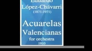 Eduardo López-Chávarri (1871-1970) : « Acuarelas Valencianas », for String orchestra (1910)