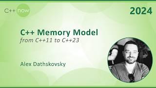 C++11 to C++23 in the C++ Memory Model - Alex Dathskovsky - C++Now 2024