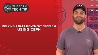 Tuesday Tech Tip - Solving a Data Movement Problem with Ceph Storage Clustering