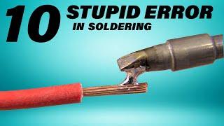 10 STUPID ERRORS To AVOID in Soldering and TIPS