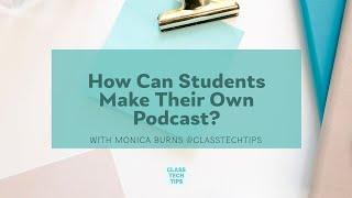 How Can Students Make Their Own Podcast?