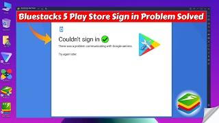 How to Sign in Bluestacks 5 Play Store | Bluestacks 5 Google Play Store Couldn't Sign in Problem Fix