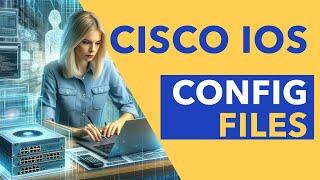 Cisco IOS Configuration Files