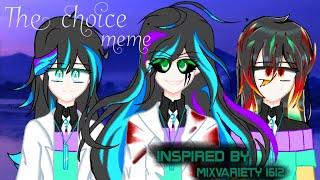 The choice meme //ft.Plume nixtal,Geno side nix,Plume Insane//(Inspired by mix variety 1612)