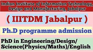 IIITDM Jabalpur//PhD admission/PhD in Design/ Physics/Maths/English/Engineering