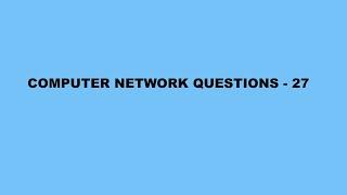 Computer Network questions - 27