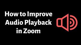 How to Improve Audio Playback Quality in Zoom