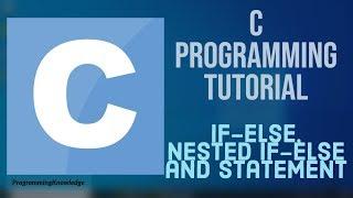 C Programming Tutorial for Beginners 11 - If Else and Nested If Else with example