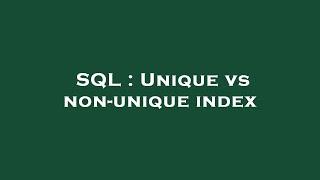 SQL : Unique vs non-unique index