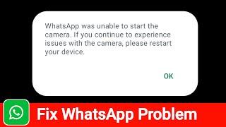 WhatsApp was unable to start the camera. If you continue to experience issues with the camera