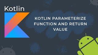 Kotlin Parameterize Function and Return Value